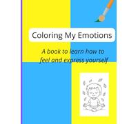 Coloring My Emotions: A book to learn how to feel and express yourself