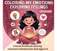 Coloring My Emotions Exploring Feelings Girls Edition: A SEL Interactive Workbook to Help Girls Ages 4-8 Manage Big Emotions and Stay Calm, Feelings ... Learning (SEL) Concepts Books for Kids)