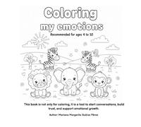 “Coloring My Emotions”: This book is not only for coloring, it is a tool to start conversations, build trust, and support emotional growth.