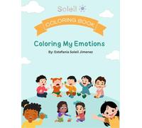 Coloring My Emotions: Understanding Feelings: A Coloring Book for Kids 2-7 (The Soleil Creative Kids Coloring Series)