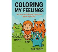 Coloring My Feelings: A Cute and Simple Emotions Book For Kids