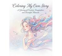 Coloring My Own Story: A Journey of Emotion, Imagination, and Beautiful Moments