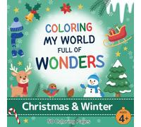 Coloring My World Full of Wonders: Christmas & Winter: Creative coloring book with 50 fun and educational pages for kids ages 4+, featuring animals, nature, and inventions