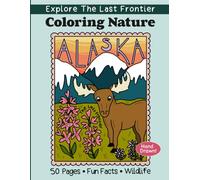 Coloring Nature Alaska: Alaska Wildlife Coloring Book: 50 Hand Drawn Nature Pages of Bears, Eagles & Arctic Scenes with Fun Facts
