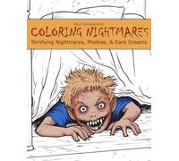Coloring Nightmares: A Terrifying Collection of Nightmares, Phobias, and Dark Dreams