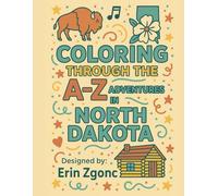 Coloring North Dakota: An A to Z Tour of the State: Explore the Sights, Symbols & Stories of North Dakota - One Letter at a Time! (Coloring Through the States: A-Z)