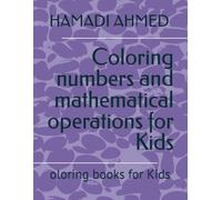 Coloring numbers and mathematical operations for Kids: oloring books for Kids (Coloring books for children)