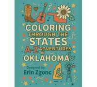 Coloring Oklahoma: An A to Z Tour of the State: Explore the Sights, Symbols & Stories of Oklahoma - One Letter at a Time! (Coloring Through the States: A-Z)