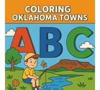 Coloring Oklahoma Towns: An Alphabet Coloring Book Featuring Fun Facts About Oklahoma Cities and Towns - Educational and Entertaining for Kids Ages 4-8