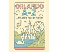 Coloring Orlando: An A to Z Adventure: Explore Orlando - One Letter at a Time! (A to Z Cities Coloring Collection)