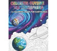 Coloring Outside the Atmosphere: A Coloring Book For Earthlings