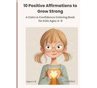 Coloring Pages: 10 Affirmations to Grow Strong: A Children's Coloring Book for Kids Ages 4-8 to Build Confidence, Self-Esteem, and Calm with Positive Mindset Activities (Lila Autoestima)