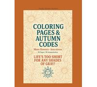 Coloring Pages & Autumn Codes - life’s too short for any shades of gray!: More flowers less stress