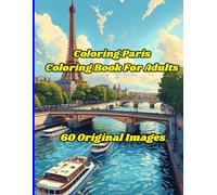 Coloring Paris/Coloring Book For Adults: 60 Original Images/ Medium To Intricate