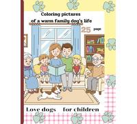 Coloring pictures of a warm family dog's life: A coloring book about the life of a dog