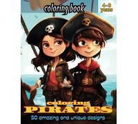 coloring PIRATES: An adventure among pirates, treasure and ships! 50 fantastic coloring designs to stimulate creativity and imagination in children ages 4 to 8.