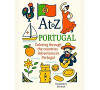 Coloring Portugal: An A to Z Adventure: Explore the Sights, Symbols & Stories of Portugal- One Letter at a Time! (A to Z Coloring Tour of the Countries)