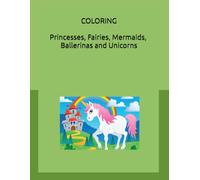 COLORING: Princesses, Fairies, Mermaids, Ballerinas and Unicorns