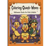 Coloring Quack-Ween: Halloween Ducks for Kids & Adults: Spooky & Cute Duck-Themed Halloween Coloring Book with Pumpkins, Costumes, and Fun Scenes for Relaxation and Creativity