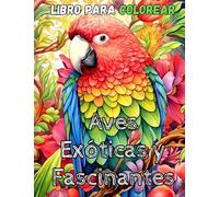 Coloring & relax series: Aves exóticas y fascinantes: Libro de colorear adultos y jóvenes, diseños de aves exóticas en plena naturaleza