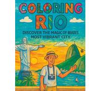 COLORING RIO: DISCOVER THE MAGIC OF BRAZIL'S MOST VIBRANT CITY