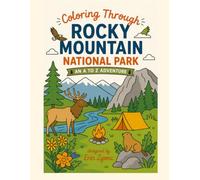 Coloring Rocky Mountain National Park: An A to Z Adventure: Explore the Wonders, Wildlife & Landmarks of Rocky Mountain-One Letter at a Time! (Coloring Through the National Parks)