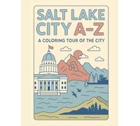 Coloring Salt Lake City: An A to Z Adventure: Explore Salt Lake City - One Letter at a Time! (A to Z Cities Coloring Collection)