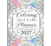 Coloring Self-Care Planner 2027: Weekly & Monthly Organization with Inspirational Quotes and Self-Care Checklists.