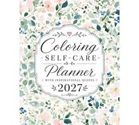 Coloring Self-Care Planner 2027: Weekly & Monthly Organization with Inspirational Quotes and Self-Care Checklists.
