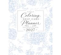 Coloring Self-Care Planner 2027: Weekly & Monthly Organization with Inspirational Quotes and Self-Care Checklists.