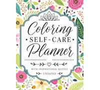 Coloring Self-Care Planner: Undated Monthly & Weekly Organizer with Inspirational Quote Coloring Pages
