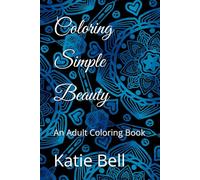 Coloring Simple Beauty: An Adult Coloring Book