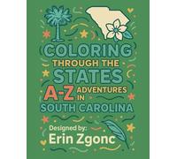 Coloring South Carolina: An A to Z Tour of the State: Explore the Sights, Symbols & Stories of South Carolina - One Letter at a Time! (Coloring Through the States: A-Z)