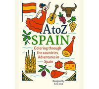 Coloring Spain: An A to Z Adventure: Explore the Sights, Symbols & Stories of Spain- One Letter at a Time! (A to Z Coloring Tour of the Countries)
