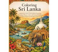 Coloring Sri Lanka: A Relaxing Adult Coloring Book Featuring Sri Lankan Nature, Cities, and Cultural Landscapes for Stress Relief and Mindful Creativity