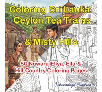Coloring Sri Lanka: Ceylon Tea Trains & Misty Hills: 50 Relaxing Adult Coloring Pages of Nuwara Eliya, Ella Nine Arch Bridge & Hill Country Landscapes