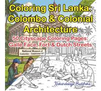 Coloring Sri Lanka: Colombo & Colonial Architecture: 50 Cityscape Pages of Galle Face Green, Fort District & Dutch Colonial Streets