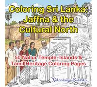 Coloring Sri Lanka: Jaffna & the Cultural North: 50 Peaceful Scenes of Nallur Temple, Islands & Tamil Heritage for Adults