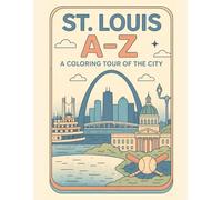 Coloring St. Louis: An A to Z Adventure: Explore St. Louis - One Letter at a Time! (A to Z Cities Coloring Collection)
