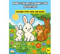 Coloring Story book and mazes: Bobby the Brave Bunny's Big Adventure