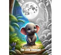 Coloring Story The Little Elephant: A Story Coloring Book for Toddlers and Preschoolers (Ages 2-6)
