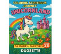 COLORING STORYBOOK JOURNEY: UNICORNLAND: 50 Fun Unicorn Stories and Coloring Pages for Kids Ages 4-8, Fun Activity Book for Girls and Boys, Magical Adventure, Imaginative Activities, Creative Play