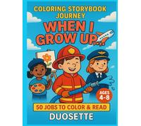 COLORING STORYBOOK JOURNEY: WHEN I GROW UP…: Explore 50 Fun Careers Through Coloring and Stories - Educational Activity Book for Kids Ages 4-8 ... Doctors, Scientists, Artists, and More!