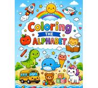 Coloring the Alphabet: 100+ Fun and Easy ABC Coloring Pages for Toddlers and Preschool Kids Ages 3-5 Featuring Big Letters, Cute Animals, and First ... for Early Learning and Screen-Free Creativity