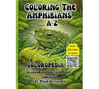 Coloring The Amphibians A-Z: A Coloropedia of Frogs, Toads, Salamanders, and Newts with Fun Facts, Life Cycles, and QR-Code Learning for each of the ... education perfect for homeschool families