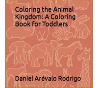 Coloring the Animal Kingdom: A Coloring Book for Toddlers
