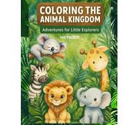COLORING THE ANIMAL KINGDOM: Adventures for Little Explorers