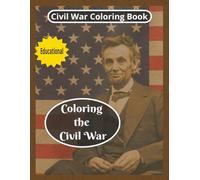 Coloring the Civil War: Coloring Books for Kids, Educational Book, History Coloring (Adventures in History)