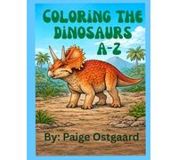 Coloring The Dinosaurs A-Z: Fun and educational dinosaur coloring pages for ages 7-12