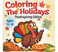 Coloring the Holidays - Thanksgiving Edition: Fun Thanksgiving coloring and activity book for kids! Cute turkeys, pumpkins, and pies with dot-to-dots, ... spirit to life-one page at a time!